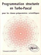 Couverture du livre « Programmation structuree en turbo pascal pour les classes prepas scientifiques » de Langlet Vincent aux éditions Ellipses