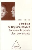 Couverture du livre « Comment la parole vient aux enfants » de Boysson-Bardies-B aux éditions Odile Jacob