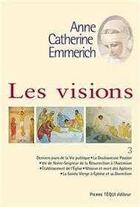 Couverture du livre « Les visions d'Anne-Catherine Emmerich Tome 3 » de R.P. Duley aux éditions Tequi