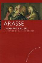 Couverture du livre « L'homme en jeu ; les génies de la Renaissance » de Daniel Arasse aux éditions Hazan