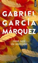 Couverture du livre « Cent ans de solitude » de Gabriel Garcia Marquez aux éditions Points