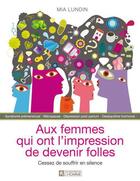 Couverture du livre « Aux femmes qui ont l'impression de devenir folles ; cessez de souffrir en silence » de Mia Lundin aux éditions Editions De L'homme