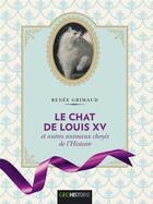 Couverture du livre « Le chat de Louis XV ; et autres animaux choyés de l'Histoire » de Renee Grimaud aux éditions Geo Histoire