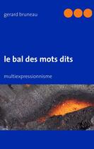 Couverture du livre « Le bal des mots dits » de Gerard Bruneau aux éditions Books On Demand