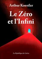 Couverture du livre « Le zero et l'infini » de Arthur Koestler aux éditions Republique Des Lettres