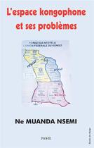 Couverture du livre « L'espace kongophone et ses problèmes » de Ne Muanda Nsemi aux éditions Paari