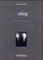 Couverture du livre « Acting ; version scénique 2016 » de Xavier Durringer aux éditions Theatrales
