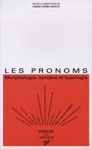 Couverture du livre « Les pronoms ; morphologie, syntaxe et typologie » de Anne Zribi-Hertz aux éditions Pu De Vincennes