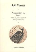 Couverture du livre « Pourquoi dors-tu, Jonas, parmi les jours violents ? » de Joel Vernet aux éditions La Part Commune