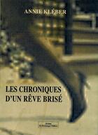 Couverture du livre « Les chroniques d'un reve brise » de Annie Kleber aux éditions Do Bentzinger