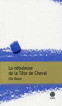 Couverture du livre « La nébuleuse de la tête de cheval » de Ola Bauer aux éditions Gaia