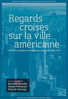 Couverture du livre « Regards croisés sur la ville américaine : Mutations, pratiques et imaginaires urbains des États-Unis » de Katsika Karolina aux éditions Pu De Franche Comte