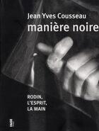 Couverture du livre « Rodin, l'esprit et la main ; manière noire » de Jean-Yves Cousseau aux éditions Fage