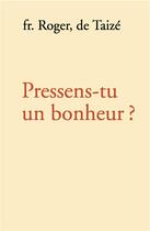 Couverture du livre « Pressens-tu un bonheur ? » de Frere Roger aux éditions Presses De Taize