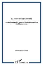 Couverture du livre « La mystique du corps : Les Yabyah et les Yapeke de Dibombari au Sud Cameroun » de  aux éditions L'harmattan