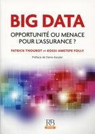 Couverture du livre « Big Data ; opportunité ou menace pour l'assurance ? » de Patrick Thourot et Kossi Ametepe Folly aux éditions Revue Banque