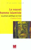 Couverture du livre « Le nouvel homme islamiste ; la prison politique en Iran » de Chahla Chafiq aux éditions Felin