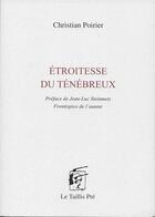 Couverture du livre « Étroitesse du ténébreux » de Christian Poirier aux éditions Taillis Pre