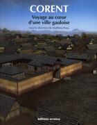 Couverture du livre « Corent ; voyage au coeur d'une ville gauloise » de Matthieu Poux aux éditions Errance