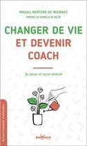 Couverture du livre « Changer de vie et devenir coach ; se lancer en toute sérénité » de Magali Mertens De Wilmars aux éditions Jouvence