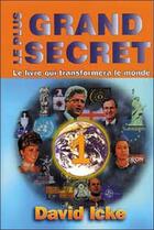 Couverture du livre « Le plus grand secret ; le livre qui transformera le monde » de David Icke aux éditions Louise Courteau