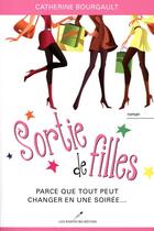 Couverture du livre « Sortie de filles : parce que tout peut changer en une soirée... » de Bourgault Catherine aux éditions Les Editeurs Reunis