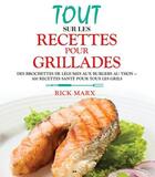 Couverture du livre « Tout sur les recettes pour grillades ; des brochettes de légumes aux burgers au thon ; 300 recettes santé pour tous les grils » de Rick Marx aux éditions Ada