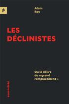 Couverture du livre « Les déclinistes, ou le délire du 