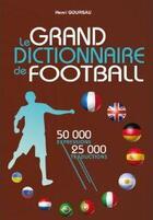 Couverture du livre « Le grand dictionnaire de football » de Henri Goursau aux éditions Henri Goursau