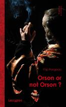 Couverture du livre « Orson or not Orson ? » de Filip Forgeau aux éditions Les Cygnes