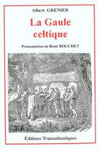 Couverture du livre « La gaule celtique » de Albert Grenier aux éditions Transatlantiques