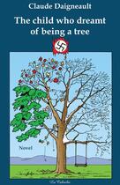 Couverture du livre « The child who dreamt of being a tree » de Claude Daigneault aux éditions Editions De La Caboche