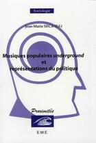 Couverture du livre « Musiques populaires underground et représentations du politique » de Jean-Marie Seca aux éditions Eme Editions