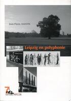 Couverture du livre « Leipzig en polyphonie » de Jean-Pierre Amann aux éditions Editions Papillon