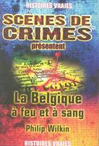 Couverture du livre « La belgique à feu et à sang » de Wilkin P aux éditions Scenes De Crime