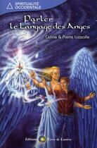 Couverture du livre « Parler le langage des anges » de Pierre Lassalle et Celine Lassalle aux éditions Terre De Lumiere