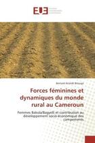 Couverture du livre « Forces feminines et dynamiques du monde rural au Cameroun : Femmes Bakola/Bagyelli et contribution au developpement socio-economique des campements » de Bernard Bitouga aux éditions Editions Universitaires Europeennes