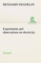 Couverture du livre « Experiments and observations on electricity. french » de Benjamin Franklin aux éditions Tredition