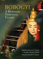 Couverture du livre « Bobogyi a burmese spiritual figure » de Brac De La Perriere aux éditions River Books