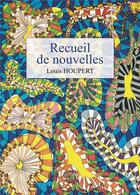 Couverture du livre « Recueil de nouvelles » de Louis Houpert aux éditions Verone