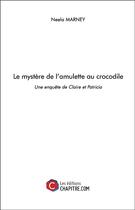 Couverture du livre « Le mystère de l'amulette au crocodile ; une enquête de Claire et Patricia » de Neela Marney aux éditions Chapitre.com