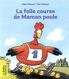 Couverture du livre « La folle course de Maman poule » de Yves Calarnou et Claire Clement aux éditions Bayard Jeunesse