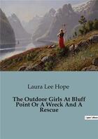 Couverture du livre « The Outdoor Girls At Bluff Point Or A Wreck And A Rescue » de Laura Lee Hope aux éditions Culturea