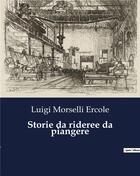 Couverture du livre « Storie da rideree da piangere » de Luigi Morselli Ercole aux éditions Culturea