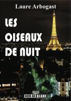 Couverture du livre « Les Oiseaux de nuit » de Laure Arbogast aux éditions Nouvelles Editions Noir Au Blanc