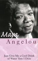 Couverture du livre « Just Give Me A Cool Drink Of Water 'Fore I Diiie » de Maya Angelou aux éditions Little Brown Book Group Digital