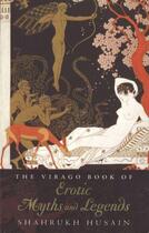 Couverture du livre « The Virago Book Of Erotic Myths And Legends » de Shahrukh Husain aux éditions Little Brown Book Group Digital