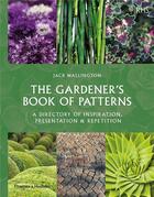 Couverture du livre « The gardener s book of patterns a directory of inspiration, presentation and repetition » de Jack Wallington aux éditions Thames & Hudson