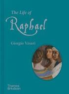 Couverture du livre « The life of raphael » de Vasari Giorgio/Scorz aux éditions Thames & Hudson