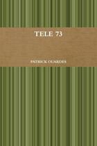 Couverture du livre « Tele 73 » de Patrick Ouardes aux éditions Lulu